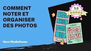 Comment noter et organiser des photos | Tutoriel Nero MediaHome