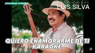 KARAOKE QUIERO ENAMORARME DE TI @luissilvacantante ORIGINAL
