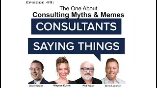 Consultants Saying Things About Consulting Myths & Memes