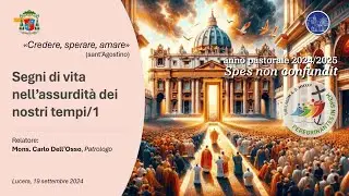 Spes non confundit/1: Segni di vita nei nostri tempi/1 (mons. Carlo Dell'Osso) - 19.09.2024