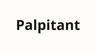 Как произносить Palpitant