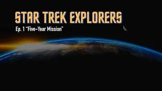 Star Trek Explorers Ep. 1 -- 