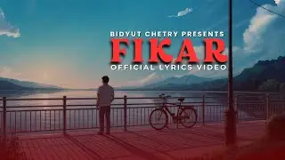FIKAR (फ़िक्र) - Official Lyric Video | Hindi Lo-Fi Song | Bidyut Chetry