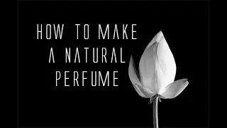 How To Make A Natural Perfume - Free Formula