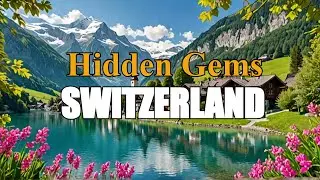 10 Underrated Spots of Switzerland I Hidden Villages of Switzerland You MUST Visit!