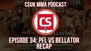 CSUK MMA Pod Episode 34: PFL vs Bellator Recap