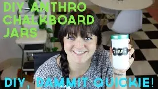 HOW TO MAKE ANTHROPOLOGIE CHALKBOARD JARS -- DIY DAMMIT, QUICKIE!