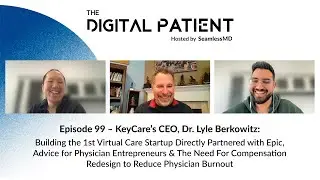 TDP#99: Dr. Lyle Berkowitz: Building the 1st Virtual Care Startup Directly Partnered with Epic