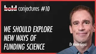 #10 Kevin Gross - We Should Explore New Ways of Funding Science