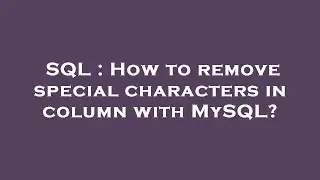 SQL : How to remove special characters in column with MySQL?