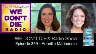 Episode 359 We Don't Die - Annette Marinaccio - You Believe in the Afterlife, Don't You?