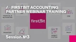 FirstBIT Accounting Partner webinar training &ndash; Session № 3