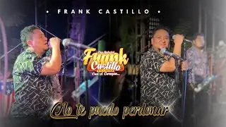 FRANK CASTILLO - NO TE PUEDO PERDONAR D.R (EN VIVO - Transmisi&oacute;n Facebook)