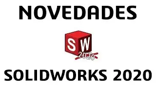 ¡Las mejores mejoras! SolidWorks 2020
