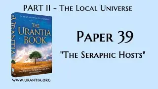 p39 -  The Seraphic Hosts (The Urantia Book - audiobook)