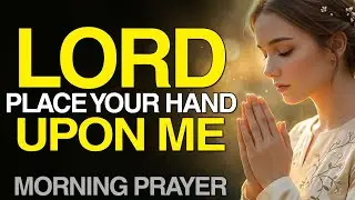 Let God&rsquo;s Hand Be Upon You All Day Long | Powerful Morning Prayer | Jesus Prayer, Christian