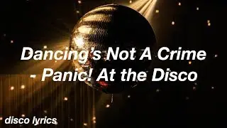 Dancing&rsquo;s Not A Crime || Panic! At The Disco Lyrics