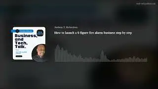 How to launch a 6-figure fire alarm business step by step