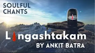 Lingashtakam Chants By Ankit Batra | Shiv Bhajan | Chants | Saavan 2020