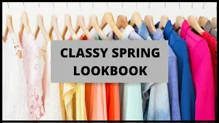 Things I was going to Wear - Classy Spring Lookbook