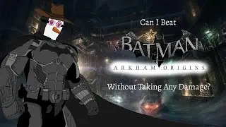 Can I Beat Batman: Arkham Origins Without Taking Any Damage?
