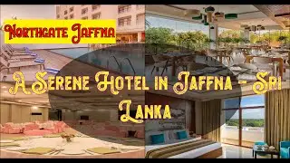 🌞 🏖️  Northgate Jaffna, Jaffna, Sri Lanka |  Spend Your Vacation with all inclusive holidays.