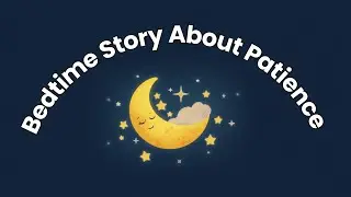 A Gentle Bedtime Story About Patience | MoonNest Stories