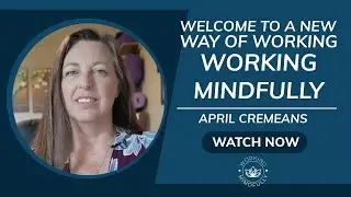 Welcome To A New Way Of Working - Working Mindfully!