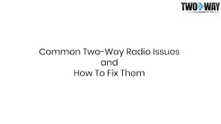 Common Two-Way Radio Issues and How To Fix Them | Two Way Direct