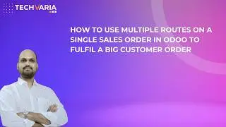 Odoo-How to use multiple routes on a single sales order to fulfill a big customer order