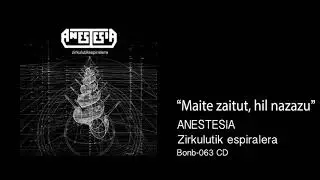 ANESTESIA - Maite zaitut, hil nazazu