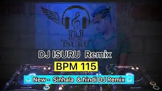 DJ ISURU Remix 🎧 New Sinhala & hindi Dj remix. BPM 115