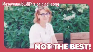 【Not the BEST! // Masayume BERRY】Official Music Video