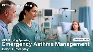 OET Nursing Roleplay: Emergency Asthma Management &ndash; Band A Triage Walkthrough