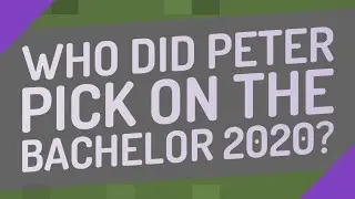Who did Peter Pick on The Bachelor 2020?