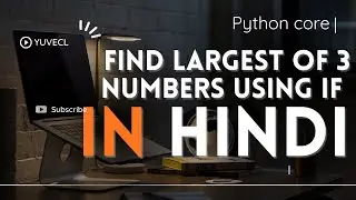 10 find largest in Three numbers If example in Hindi, very easy explain in hindi python