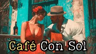 Caf&eacute; con Sol 2025: Original Beautiful Cuban Songs with Soulful Havana Vibes 🇨🇺 Authentic Latin Music