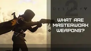What are Masterwork Weapons? - Destiny 2