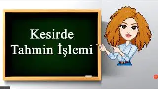 ✏ 6.Sınıf - Kesirde Tahmin İşlemi