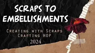 Scraps to Embellishments- Victory Garden