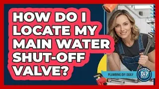 How Do I Locate My Main Water Shut-Off Valve?