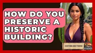 How Do You Preserve A Historic Building? - Everything About Phoenix