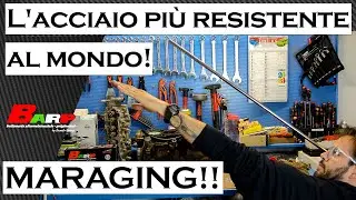 L'acciaio pi&ugrave; resistente al mondo: MARAGING !!!! | BARP