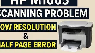 HP M1005 Scanning Problem: Low Resolution & Half Page Error Solution