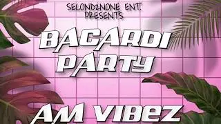 AM VIBEZ -  BACARDI PARTY