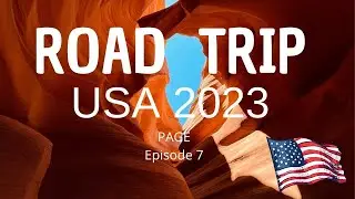 ROAD TRIP USA 2023 #7 : PAGE (ANTELOPE CANYON, HORSESHOE BEND & LAKE POWELL)