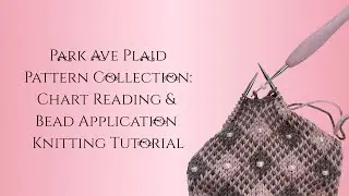 Park Ave Plaid Pattern Collection:  Chart Reading & Beads Application Knitting Tutorial