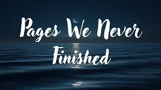 Pages We Never Finished  | Sad Lyrics Song | Emotional Heartbreak Music