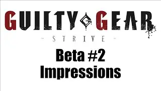 Lobbies/Matchmaking are a problem... Beta 2 Impressions | Guilty Gear Strive