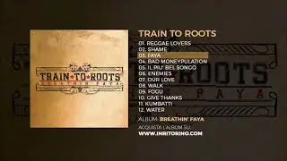 Train To Roots - Breathin' Faya - 03 Faya